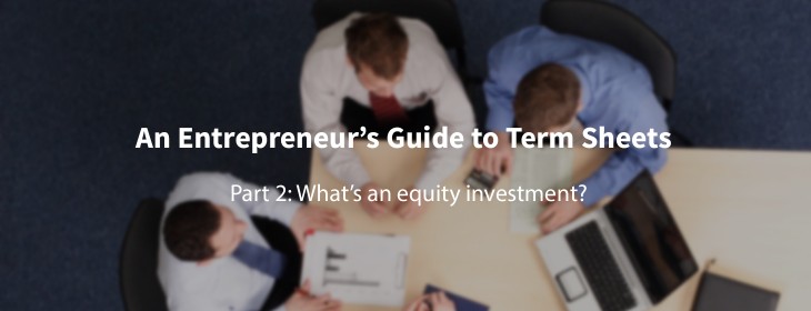 A first-time founderâs guide to term sheets: Whatâs an equity investment?
