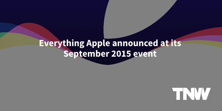 Everything Apple announced at its September 2015 event